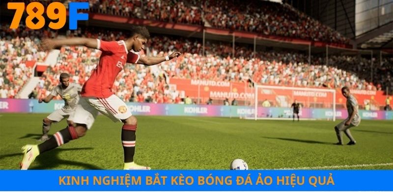 Kinh nghiệm bắt kèo bóng đá ảo tối ưu thắng lợi