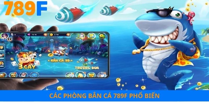Các phòng bắn cá 789F phổ biến