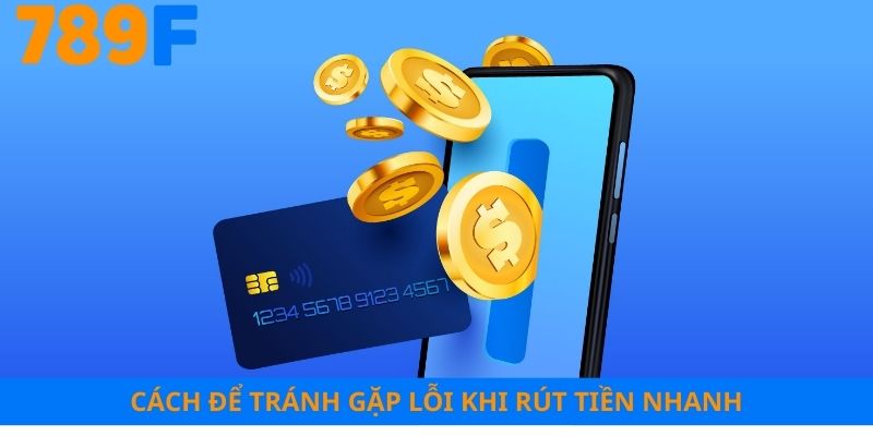 Cách để tránh gặp lỗi khi rút tiền nhanh