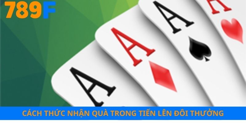 Các hình thức nhận quà trong tiến lên đổi thưởng