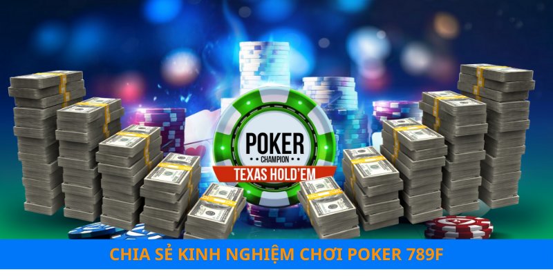 Chia sẻ kinh nghiệm chơi poker 789F