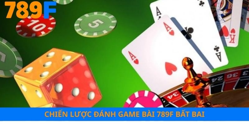 Chiến lược đánh game bài 789F bất bại