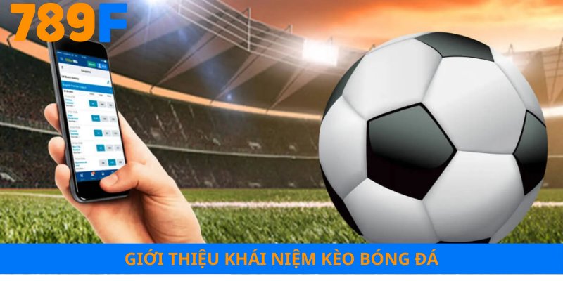 Giới thiệu khái niệm kèo bóng đá