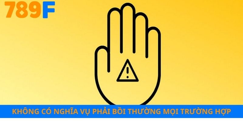 Không có nghĩa vụ phải bồi thường mọi trường hợp