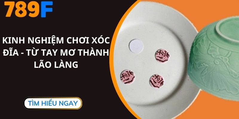 Kinh Nghiệm Chơi Xóc Đĩa - Từ Tay Mơ Thành Lão Làng