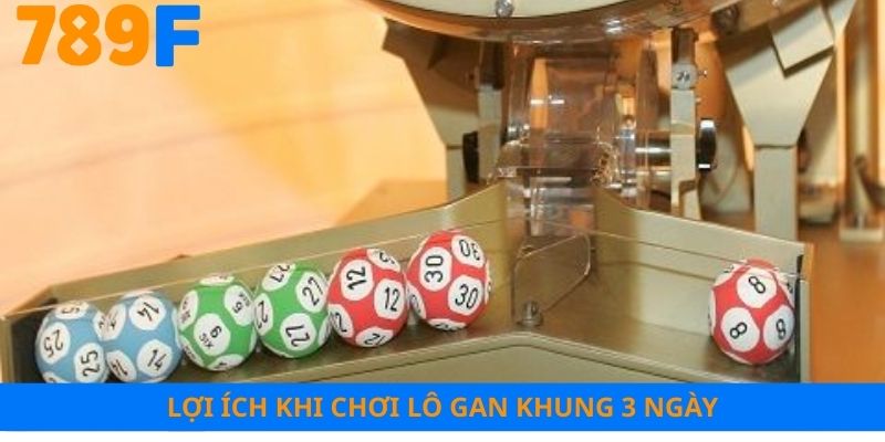 Lợi ích khi chơi lô gan khung 3 ngày