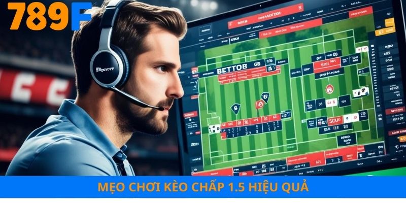 Mẹo chơi kèo chấp 1.5 hiệu quả