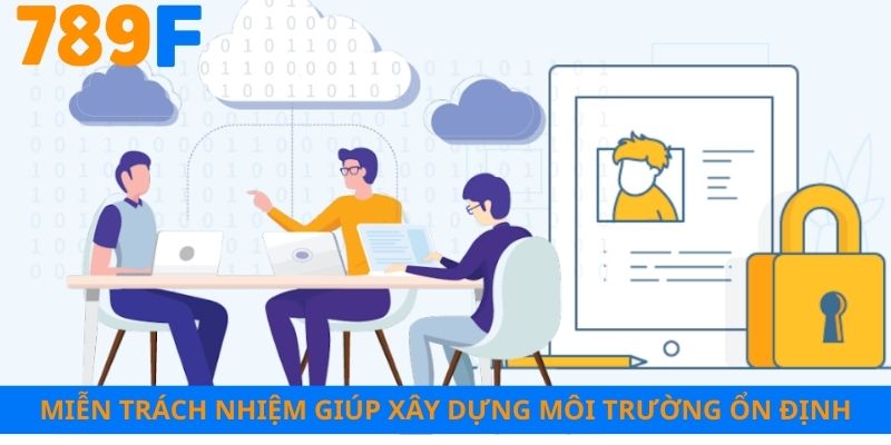 Miễn trừ trách nhiệm góp phần xây dựng môi trường ổn định