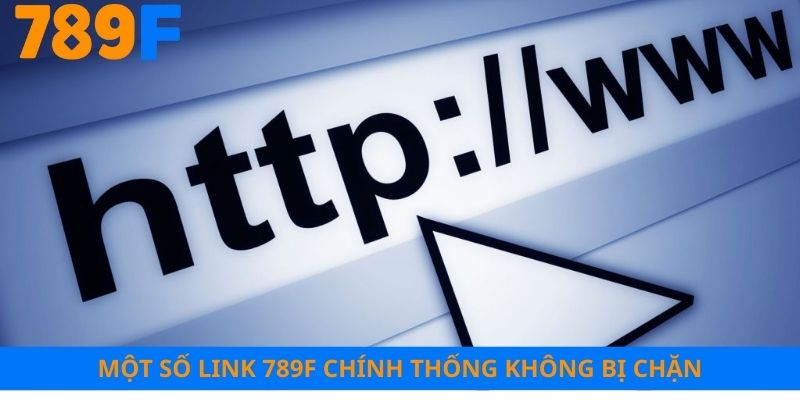 Một số link 789F chính thống không bị chặn