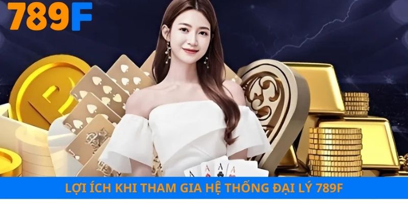 Một số lợi ích nhận được khi tham gia hệ thống đại lý nhà cái