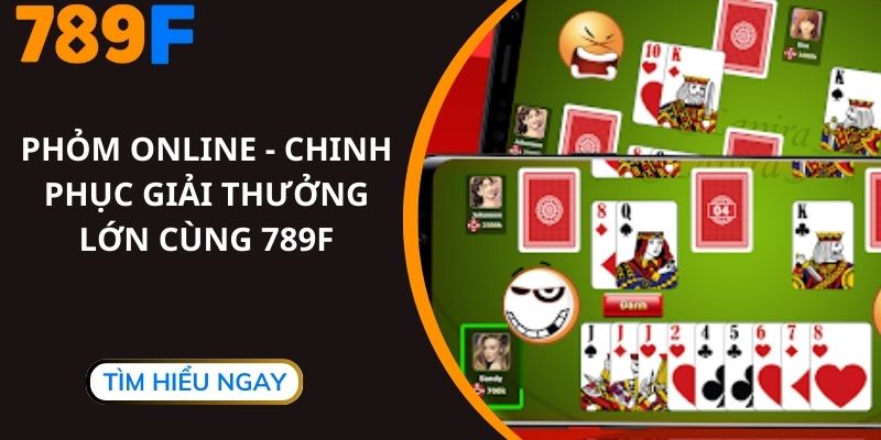 Phỏm Online - Chinh Phục Giải Thưởng Lớn Cùng 789F