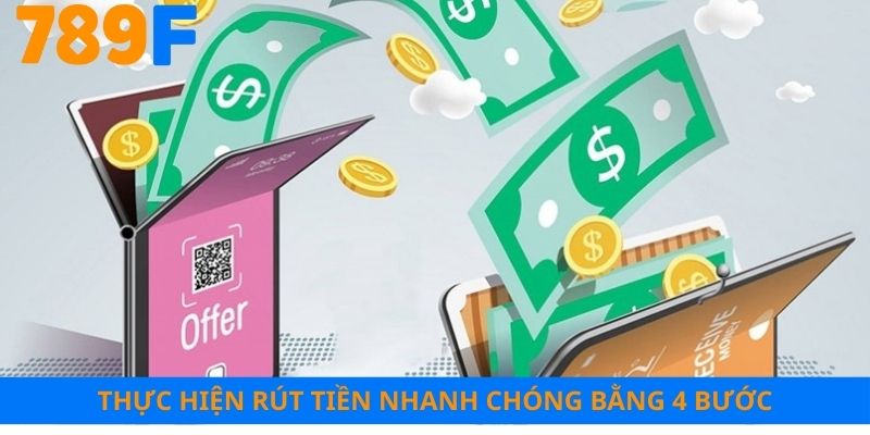 Thực hiện rút tiền nhanh chóng bằng 4 bước