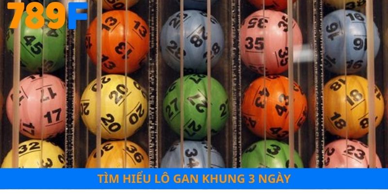 Tìm hiểu lô gan khung 3 ngày