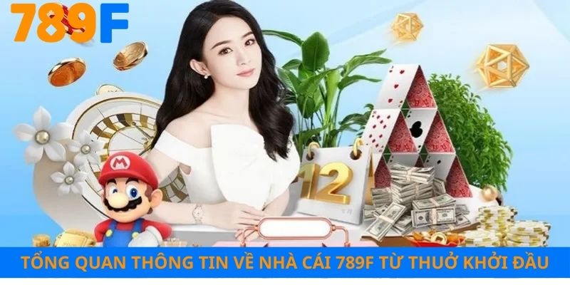 Tổng quan thông tin về nhà cái 789F từ thuở khởi đầu