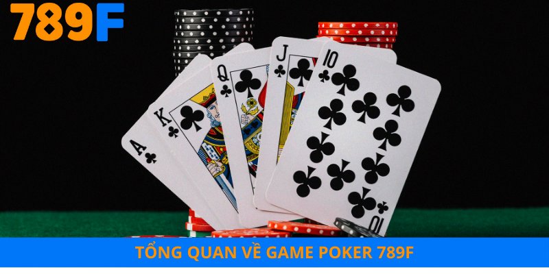 Tổng quan về game poker 789F