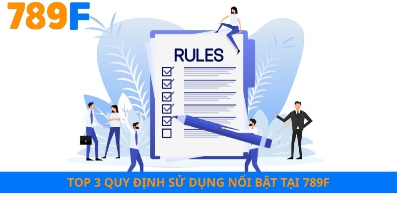 Top 3 quy định sử dụng nổi bật tại 789F