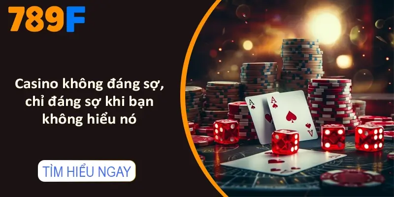 Casino không đáng sợ, chỉ đáng sợ khi bạn không hiểu nó Casino không đáng sợ, chỉ đáng sợ khi bạn không hiểu nó