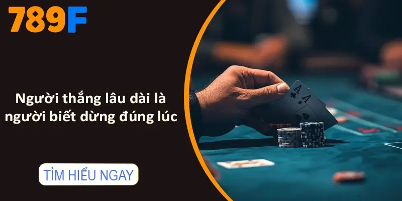 Người thắng lâu dài là người biết dừng đúng lúc Người thắng lâu dài là người biết dừng đúng lúc