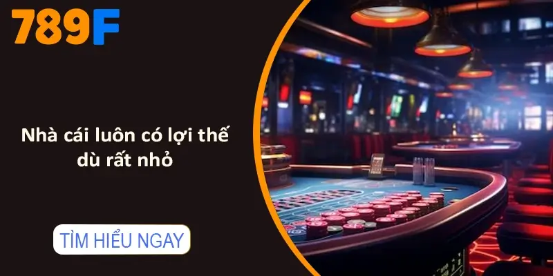 Nhà cái luôn có lợi thế, dù rất nhỏ mà bạn chưa biết Nhà cái luôn có lợi thế, dù rất nhỏ